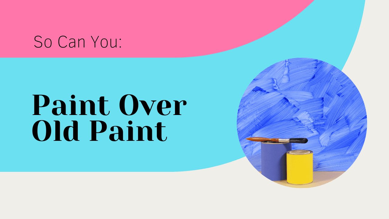 Can You Paint Over Old Paint? Yes, Here’s Your Guide!Peony Lane Designs