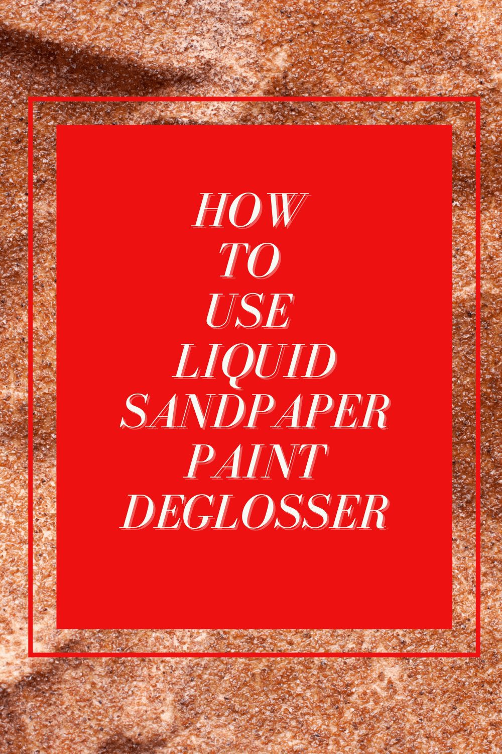 How to Use liquid sandpaper PinPeony Lane Designs