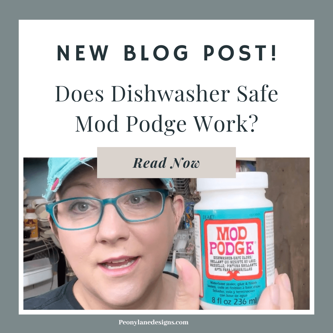 Does Dishwasher Safe Mod Podge Work?Peony Lane Designs
